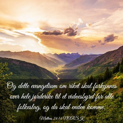 Picture 03 - Matteus 24:14 NORSK - Og dette evangelium om riket skal forkynnes over - Bible Verse Picture