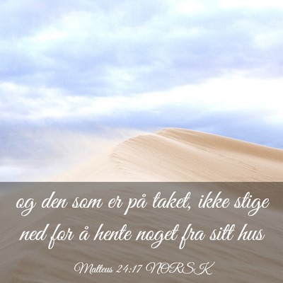 Picture 03 - Matteus 24:17 NORSK - og den som er på taket, ikke stige ned for å - Bible Verse Picture