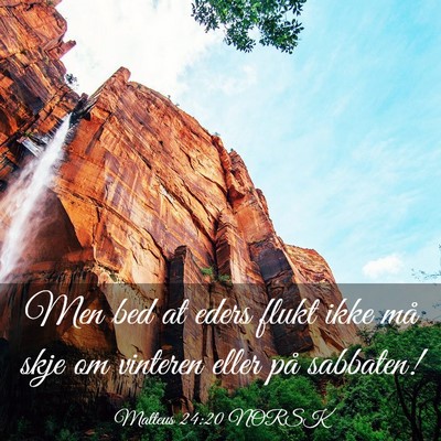 Picture 03 - Matteus 24:20 NORSK - Men bed at eders flukt ikke må skje om vinteren - Bible Verse Picture