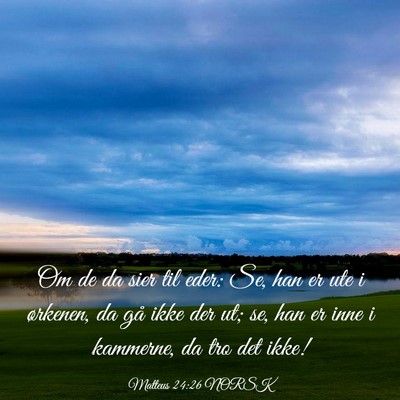Picture 03 - Matteus 24:26 NORSK - Om de da sier til eder: Se, han er ute i - Bible Verse Picture