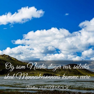 Picture 03 - Matteus 24:37 NORSK - Og som Noahs dager var, således skal - Bible Verse Picture