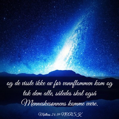 Picture 03 - Matteus 24:39 NORSK - og de visste ikke av før vannflommen kom og tok - Bible Verse Picture
