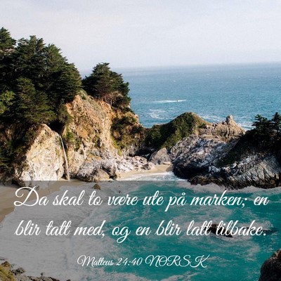 Picture 03 - Matteus 24:40 NORSK - Da skal to være ute på marken; en blir tatt - Bible Verse Picture