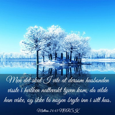 Picture 03 - Matteus 24:43 NORSK - Men det skal I vite at dersom husbonden visste i - Bible Verse Picture