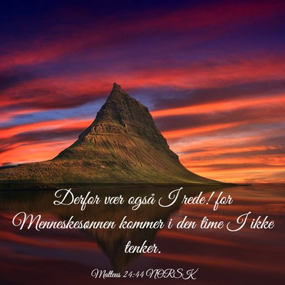 Picture 03 - Matteus 24:44 NORSK - Derfor vær også I rede! for Menneskesønnen - Bible Verse Picture