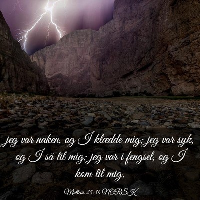 Picture 03 - Matteus 25:36 NORSK - jeg var naken, og I klædde mig; jeg var syk, og - Bible Verse Picture
