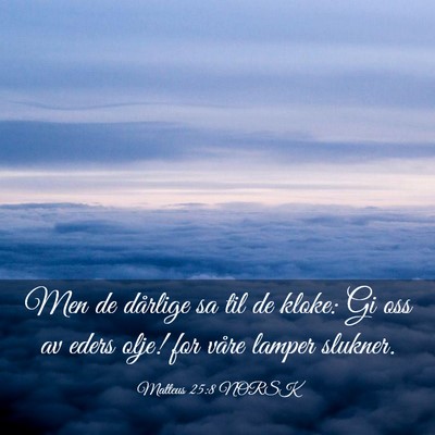 Picture 03 - Matteus 25:8 NORSK - Men de dårlige sa til de kloke: Gi oss av eders - Bible Verse Picture