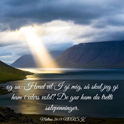 Picture 03 - Matteus 26:15 NORSK - og sa: Hvad vil I gi mig, så skal jeg gi ham i - Bible Verse Picture