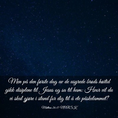 Picture 03 - Matteus 26:17 NORSK - Men på den første dag av de usyrede brøds - Bible Verse Picture