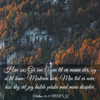 Picture 03 - Matteus 26:18 NORSK - Han sa: Gå inn i byen til en mann der, og si til - Bible Verse Picture