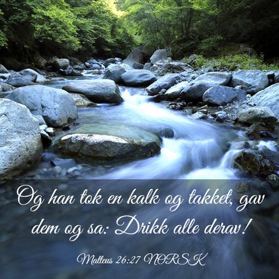 Picture 03 - Matteus 26:27 NORSK - Og han tok en kalk og takket, gav dem og sa: - Bible Verse Picture