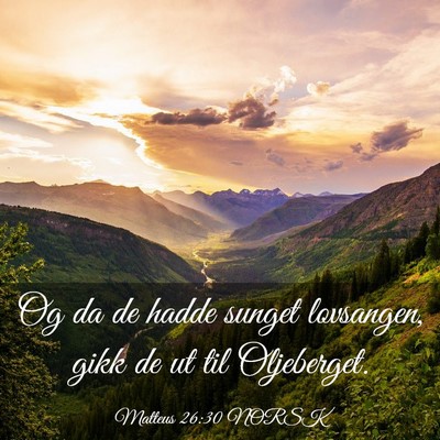Picture 03 - Matteus 26:30 NORSK - Og da de hadde sunget lovsangen, gikk de ut til - Bible Verse Picture