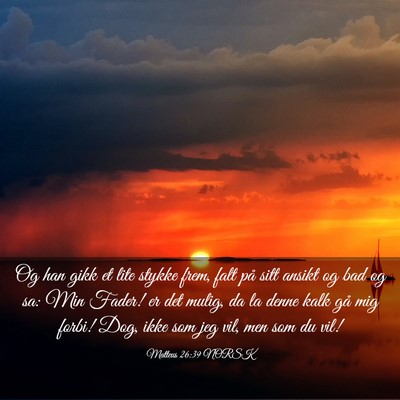 Picture 03 - Matteus 26:39 NORSK - Og han gikk et lite stykke frem, falt på sitt - Bible Verse Picture