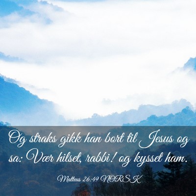 Picture 03 - Matteus 26:49 NORSK - Og straks gikk han bort til Jesus og sa: Vær - Bible Verse Picture