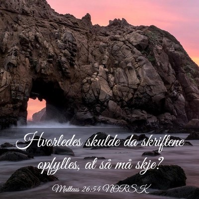 Picture 03 - Matteus 26:54 NORSK - Hvorledes skulde da skriftene opfylles, at så - Bible Verse Picture