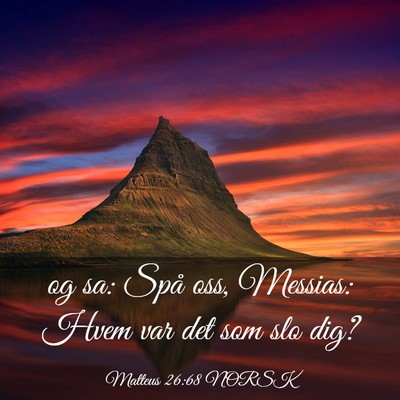 Picture 03 - Matteus 26:68 NORSK - og sa: Spå oss, Messias: Hvem var det som slo - Bible Verse Picture