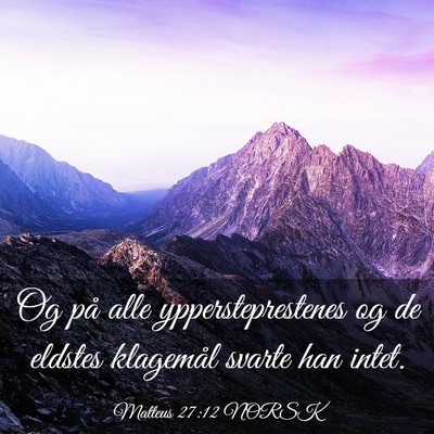 Picture 03 - Matteus 27:12 NORSK - Og på alle yppersteprestenes og de eldstes - Bible Verse Picture