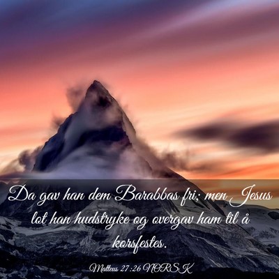 Picture 03 - Matteus 27:26 NORSK - Da gav han dem Barabbas fri; men Jesus lot han - Bible Verse Picture