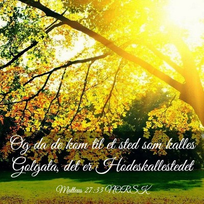 Picture 03 - Matteus 27:33 NORSK - Og da de kom til et sted som kalles Golgata, det - Bible Verse Picture
