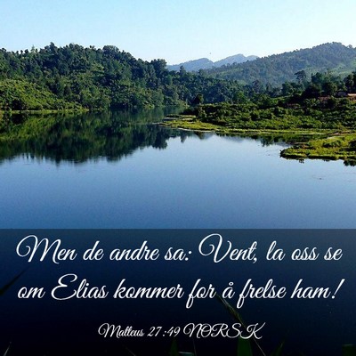 Picture 03 - Matteus 27:49 NORSK - Men de andre sa: Vent, la oss se om Elias kommer - Bible Verse Picture