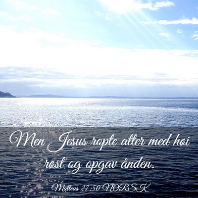 Picture 03 - Matteus 27:50 NORSK - Men Jesus ropte atter med høi røst og opgav - Bible Verse Picture
