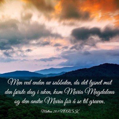 Picture 03 - Matteus 28:1 NORSK - Men ved enden av sabbaten, da det lysnet mot den - Bible Verse Picture