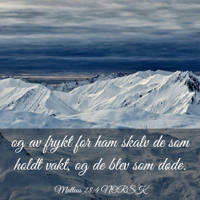 Picture 03 - Matteus 28:4 NORSK - og av frykt for ham skalv de som holdt vakt, og - Bible Verse Picture