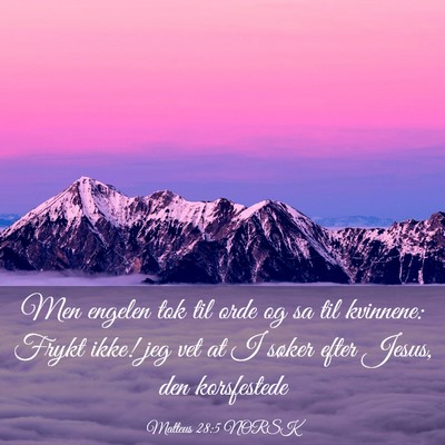 Picture 03 - Matteus 28:5 NORSK - Men engelen tok til orde og sa til kvinnene: - Bible Verse Picture