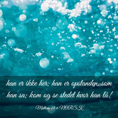 Picture 03 - Matteus 28:6 NORSK - han er ikke her; han er opstanden, som han sa; - Bible Verse Picture