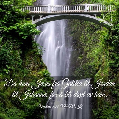 Picture 03 - Matteus 3:13 NORSK - Da kom Jesus fra Galilea til Jordan til Johannes - Bible Verse Picture