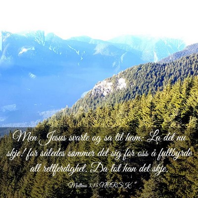 Picture 03 - Matteus 3:15 NORSK - Men Jesus svarte og sa til ham: La det nu skje! - Bible Verse Picture