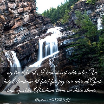 Picture 03 - Matteus 3:9 NORSK - og tro ikke at I kan si ved eder selv: Vi har - Bible Verse Picture