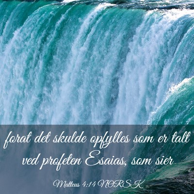 Picture 03 - Matteus 4:14 NORSK - forat det skulde opfylles som er talt ved - Bible Verse Picture