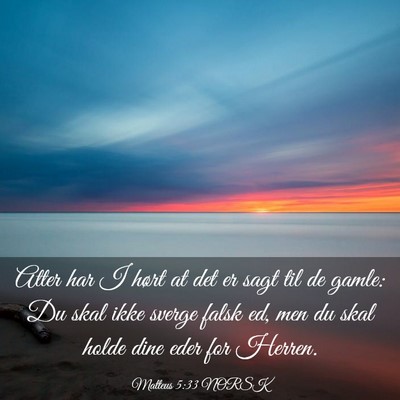Picture 03 - Matteus 5:33 NORSK - Atter har I hørt at det er sagt til de gamle: Du - Bible Verse Picture