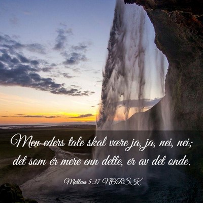 Picture 03 - Matteus 5:37 NORSK - Men eders tale skal være ja, ja, nei, nei; det - Bible Verse Picture