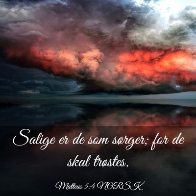 Picture 03 - Matteus 5:4 NORSK - Salige er de som sørger; for de skal - Bible Verse Picture