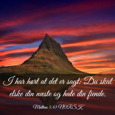Picture 03 - Matteus 5:43 NORSK - I har hørt at det er sagt: Du skal elske din - Bible Verse Picture
