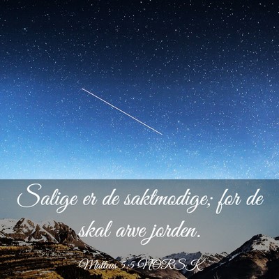 Picture 03 - Matteus 5:5 NORSK - Salige er de saktmodige; for de skal arve - Bible Verse Picture