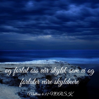 Picture 03 - Matteus 6:12 NORSK - og forlat oss vår skyld, som vi og forlater - Bible Verse Picture