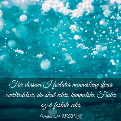 Picture 03 - Matteus 6:14 NORSK - For dersom I forlater menneskene deres - Bible Verse Picture