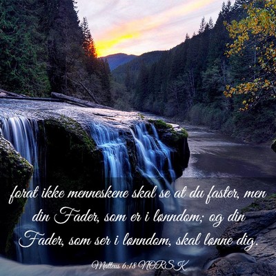 Picture 03 - Matteus 6:18 NORSK - forat ikke menneskene skal se at du faster, men - Bible Verse Picture
