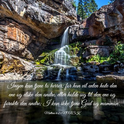 Picture 03 - Matteus 6:24 NORSK - Ingen kan tjene to herrer; for han vil enten hate - Bible Verse Picture
