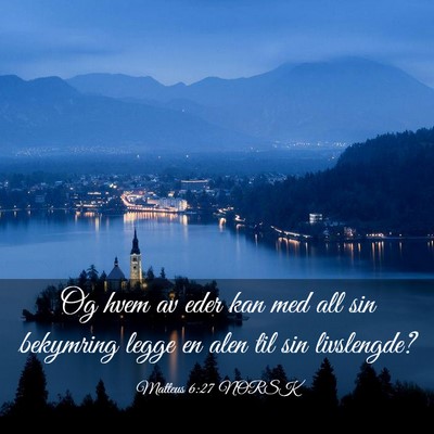 Picture 03 - Matteus 6:27 NORSK - Og hvem av eder kan med all sin bekymring legge - Bible Verse Picture
