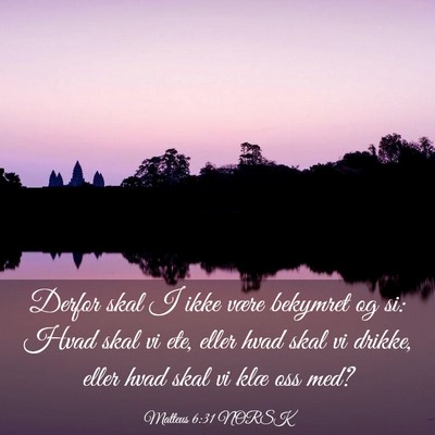 Picture 03 - Matteus 6:31 NORSK - Derfor skal I ikke være bekymret og si: Hvad - Bible Verse Picture