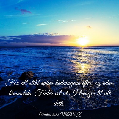 Picture 03 - Matteus 6:32 NORSK - For alt slikt søker hedningene efter, og eders - Bible Verse Picture