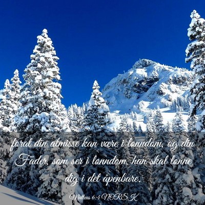 Picture 03 - Matteus 6:4 NORSK - forat din almisse kan være i lønndom, og din - Bible Verse Picture