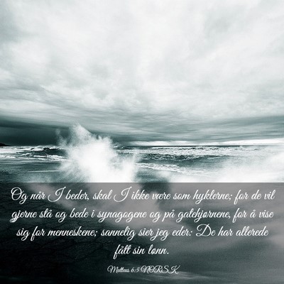 Picture 03 - Matteus 6:5 NORSK - Og når I beder, skal I ikke være som hyklerne; - Bible Verse Picture