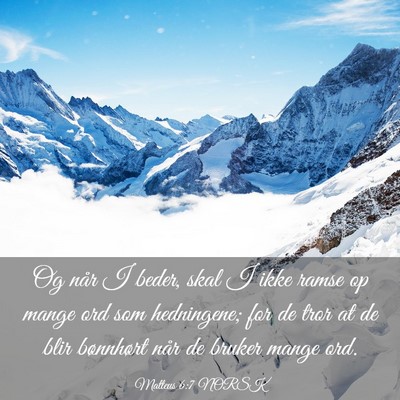 Picture 03 - Matteus 6:7 NORSK - Og når I beder, skal I ikke ramse op mange ord - Bible Verse Picture
