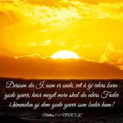 Picture 03 - Matteus 7:11 NORSK - Dersom da I, som er onde, vet å gi eders barn - Bible Verse Picture