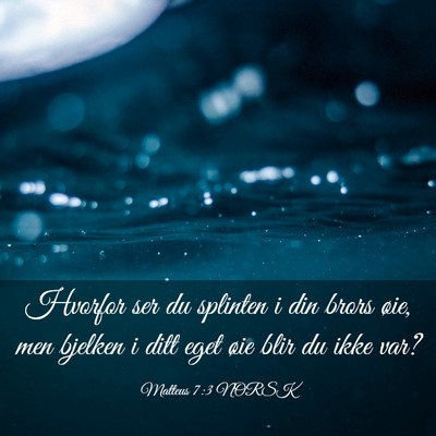 Picture 03 - Matteus 7:3 NORSK - Hvorfor ser du splinten i din brors øie, men - Bible Verse Picture